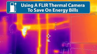 Using A FLIR Thermal Camera To Save On Energy Bills