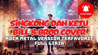 SINGKONG DAN KEJU -BILL & BROD COVER TRENDING FULL LIRIK | ROCK METAL VERSION 2026 | COVER LAGU HITS