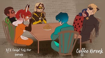 If I Could Tell Her Part 7 Coffee Break 2/2(LadyNoir. Team Rescue Mission) Miraculous Ladybug Fanfic