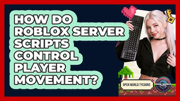 How Do Roblox Server Scripts Control Player Movement? - Open World Tycoons