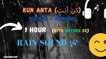 Kun Anta (كن أنت) |Slowed + Reverb| 1 Hour | Rain Sounds | Nature View #kunanta #nasheed