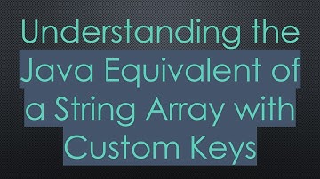 Understanding the Java Equivalent of a String Array with Custom Keys