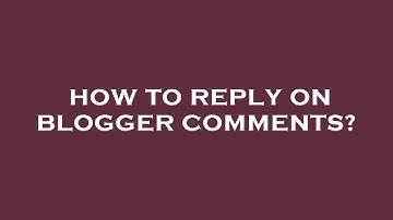 How to reply on blogger comments?