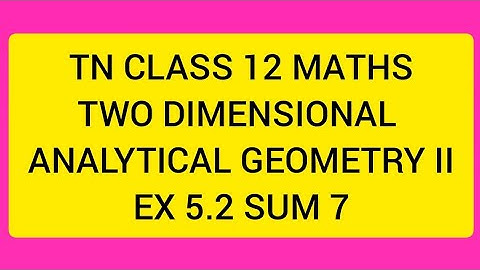 TN CLASS 12 MATHS TWO DIMENSIONAL ANALYTICAL GEOMETRY II EX 5.2 SUM 7