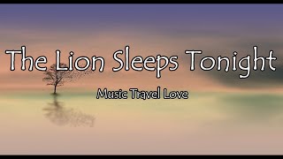 Music Travel Love - The Lion Sleeps Tonight (Lyrics)