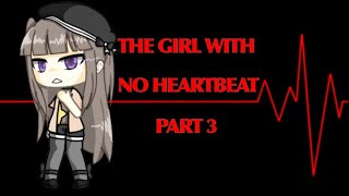 The girl with no heartbeat ||Part 3|| ~Gacha life series~