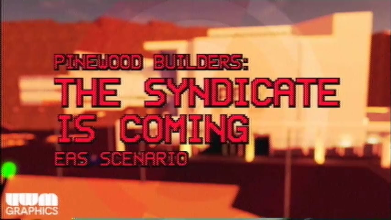 [EAS SCENARIO] Pinewood Builders: THE SYNDICATE IS COMING