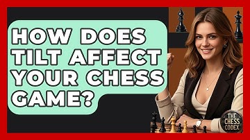 How Does Tilt Affect Your Chess Game? - The Chess Codex
