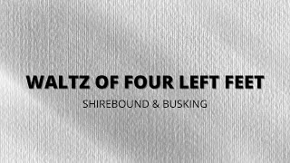 WALTZ OF FOUR LEFT FEET (LYRIC VIDEO) - SHIREBOUND AND BUSKING