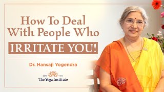 Yoga Guru - Hansaji | How to deal with people who irritate you!