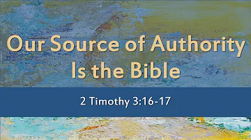 Our Source of Authority Is the Bible