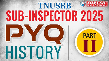 TNUSRB 2025 | SUB-INSPECTOR | PYQ ANALYSIS | HISTORY | PART-II | Suresh IAS Academy