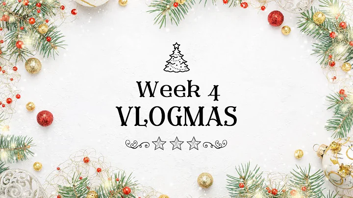 Vlogmas: Week 4