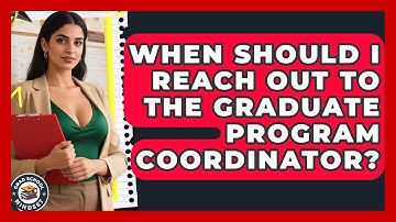 When Should I Reach Out to the Graduate Program Coordinator? | Grad School Mindset News