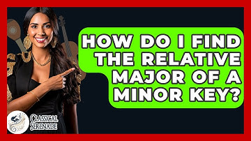 How Do I Find The Relative Major Of A Minor Key? - Classical Serenade