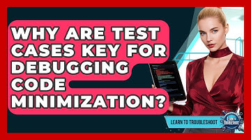 Why Are Test Cases Key For Debugging Code Minimization? - Learn To Troubleshoot