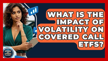 What Is The Impact Of Volatility On Covered Call ETFs? - Stock and Options Playbook