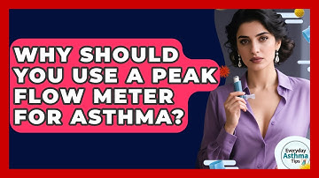 Why Should You Use A Peak Flow Meter For Asthma? - Everyday Asthma Tips