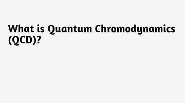 What is Quantum Chromodynamics (QCD )?