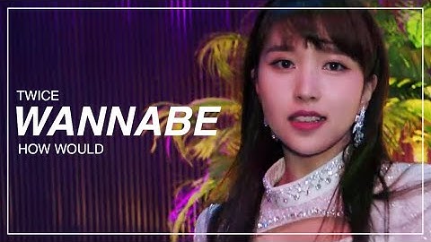 how would twice sing - wannabe by itzy