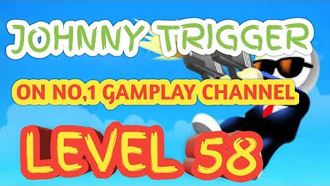 Johnny trigger level 58