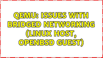 Qemu: issues with bridged networking (Linux host, OpenBSD guest) (2 Solutions!!)