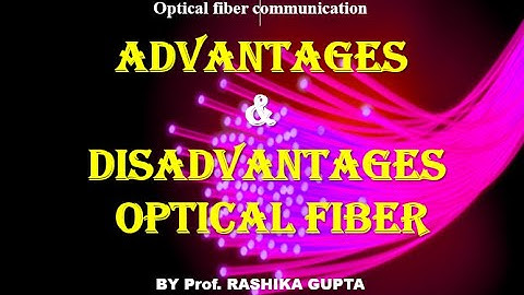 Advantage and Disadvantages of Optical Fiber.