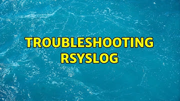 Troubleshooting Rsyslog