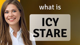 Understanding the Phrase "Icy Stare"