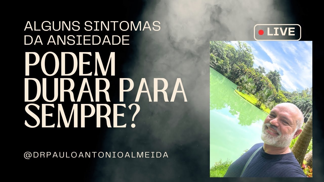 #LIVE ALGUNS SINTOMAS DA ANSIEDADE PODEM DURAR PARA SEMPRE? - YouTube