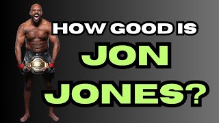 HOW GOOD IS JON JONES!