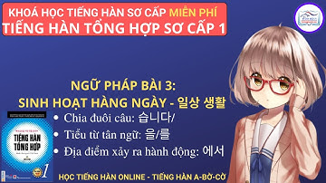 Ngữ pháp bài 3:Chia đuôi câu 습니다/ ㅂ니다, Tiểu từ 에서, Tiểu từ 을/를