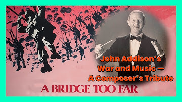 John Addison’s Masterpiece: The Score That Defined ‘A Bridge Too Far’