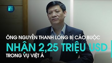 Cựu Bộ trưởng Nguyễn Thanh Long bị cáo buộc nhận 2,25 triệu USD trong vụ Việt Á | VTC1
