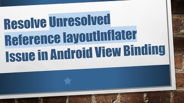 Resolve Unresolved Reference layoutInflater Issue in Android View Binding