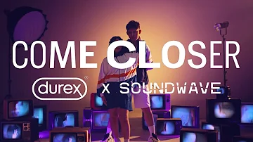 Durex x Soundwave - Come Closer