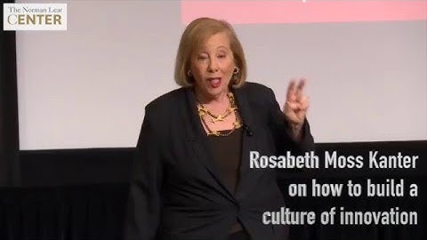 Rosabeth Moss Kanter: Culture of Innovation Requires Sheer Volume of Ideas