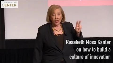 Rosabeth Moss Kanter: Culture of Innovation Requires Sheer Volume of Ideas