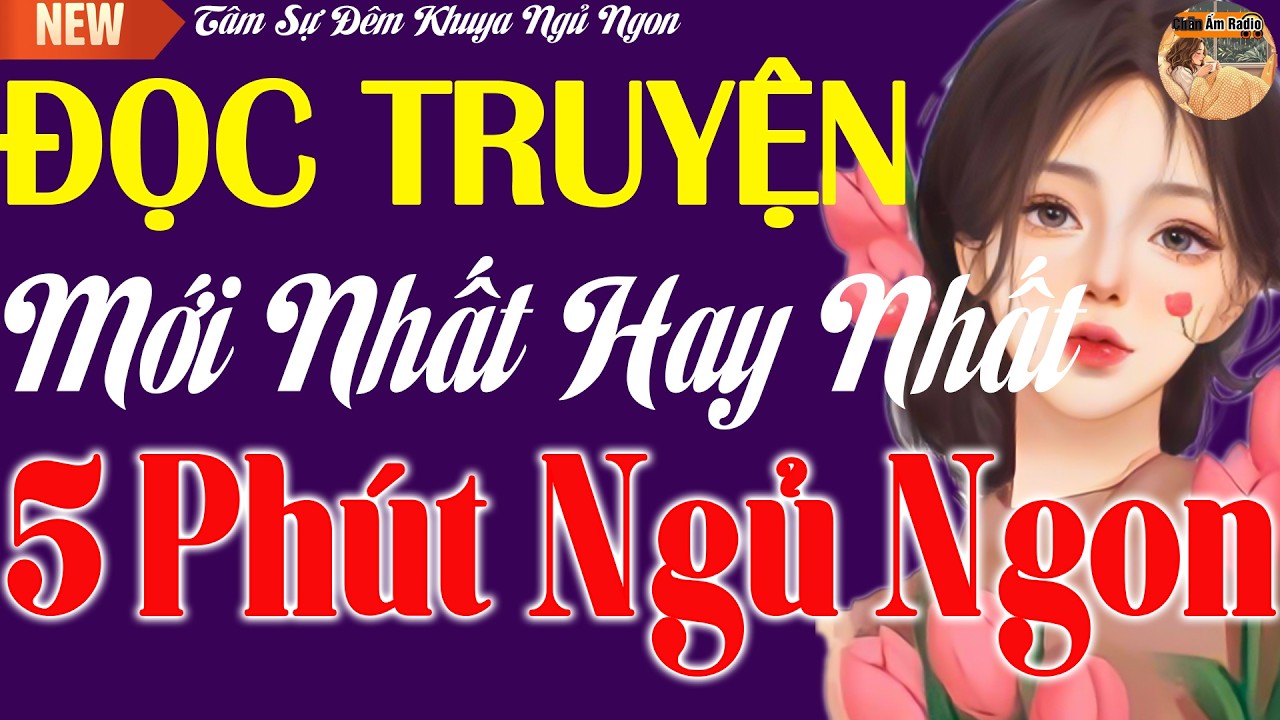 5 Phút Nghe Kể Chuyện Đời Thật Ngủ Ngon - Truyện Hay Sâu Sắc Cực Dễ Nghe