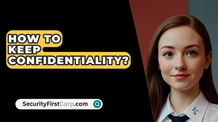 How To Keep Confidentiality? - SecurityFirstCorp.com