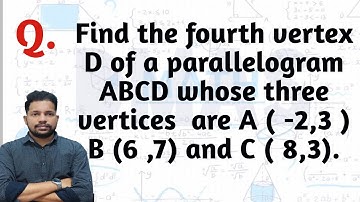 find the fourth vertex of a parallelogram abcd whose three vertices are a(-2,3), b (6,7), c(8,3)