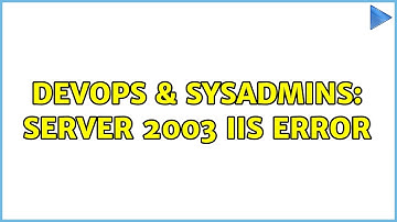DevOps & SysAdmins: Server 2003 IIS Error (2 Solutions!!)