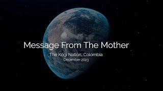 Message from the Mother  ~ the Kogi Nation, Colombia - December 2023