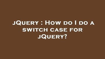 jQuery : How do I do a switch case for jQuery?