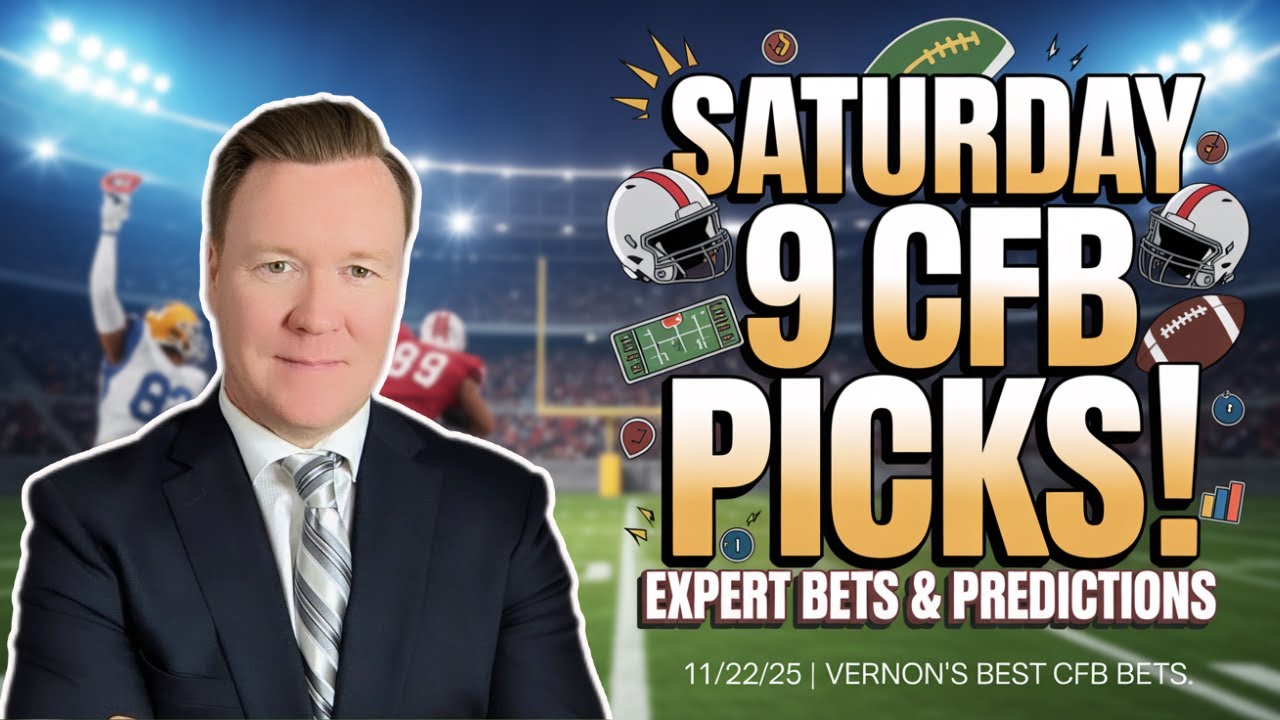 Saturday 9 CFB Betting Picks l 11/22/25 l Vernon’s Best CFB Bets, Expert Picks and Predictions