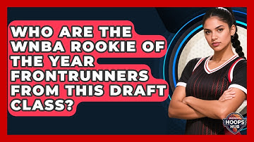 Who Are The WNBA Rookie Of The Year Frontrunners From This Draft Class? - Womens Hoops Hub
