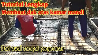 TUTORIAL MEMBUAT DAK ATAS KAMAR MANDI DARI AWAL SAMPAI COR