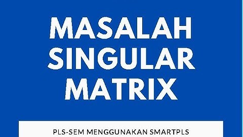 Ketika SmartPLS mengalami Singular Matrix Problem