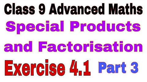 Class 9 Advanced Maths Exercise 4.1 | Special Products and Factorisation | Factorisation | Products