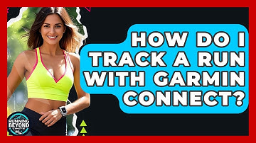 How Do I Track A Run With Garmin Connect? - Running Beyond Limits